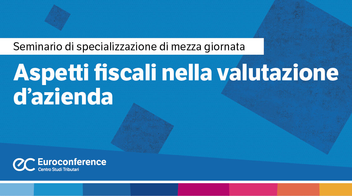 Immagine Aspetti fiscali nella valutazione d’azienda | Euroconference